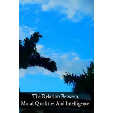 The Relation Between Moral Qualities And Intelligence: According To St. Thomas Aquinas