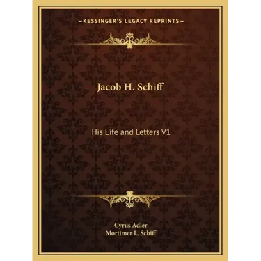 Jacob H. Schiff: His Life and Letters V1
