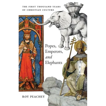 Popes, Emperors, and Elephants: The First Thousand Years of Christian Culture