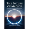 The Future of Magick: Ideas, Secrets, and Methods of Modern Occultism