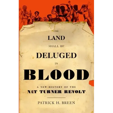 The Land Shall Be Deluged in Blood: A New History of the Nat Turner Revolt