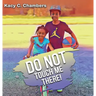 Do NOT Touch Me There: An Important Children's Book For Staying Safe and Learning About Their Bodies.