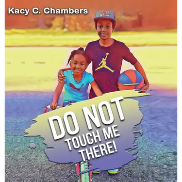 Do NOT Touch Me There: An Important Children's Book For Staying Safe and Learning About Their Bodies.