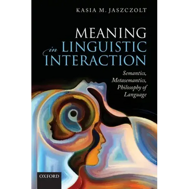 Meaning in Linguistic Interaction: Semantics, Metasemantics, Philosophy of Language