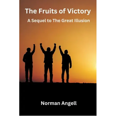 The Fruits of Victory: A Sequel to The Great Illusion