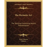 The Hermetic Art: The Teaching Concerning Atomic Transmutation