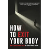 How To Exit Your Body and Other Strange Tales
