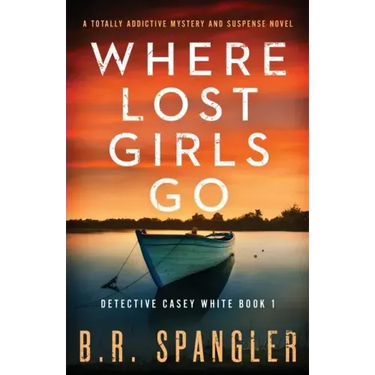 Where Lost Girls Go: A totally addictive mystery and suspense novel