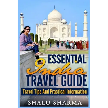 Essential India Travel Guide: Travel Tips And Practical Information