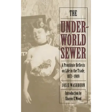 The Underworld Sewer: A Prostitute Reflects on Life in the Trade, 1871-1909