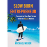 Slow Burn Entrepreneur: Succeed on Your Own Terms with the RELAX Method