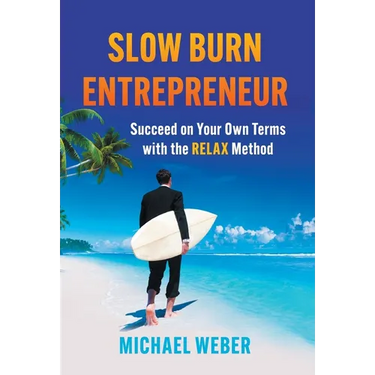 Slow Burn Entrepreneur: Succeed on Your Own Terms with the RELAX Method
