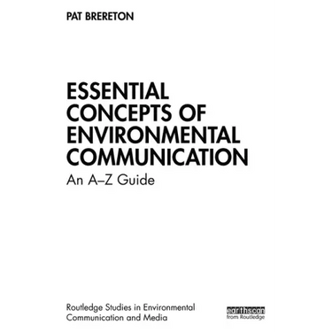 Essential Concepts of Environmental Communication: An A-Z Guide