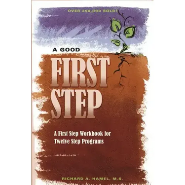 A Good First Step: A First Step Workbook for Twelve Step Programs