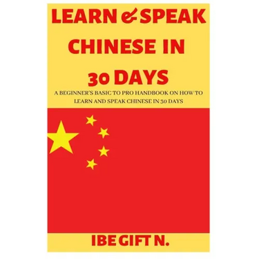 Learn & Speak Chinese in 30 Days: A Beginner's Basic to Pro Handbook on How to Learn and Speak Chinese in 30 Days