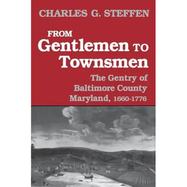 From Gentlemen to Townsmen: The Gentry of Baltimore County Maryland, 1660-1776