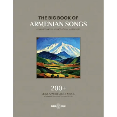 The Big Book Of Armenian Songs: Composed and Folk Songs of XVIII-XX Centuries