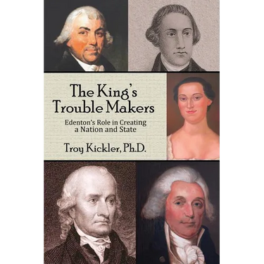 The King's Trouble Makers: Edenton's Role in Creating a Nation and State
