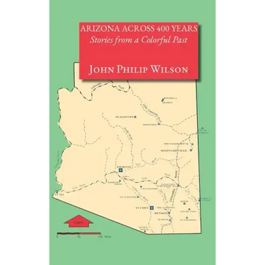 Arizona Across 400 Years, Stories from a Colorful Past