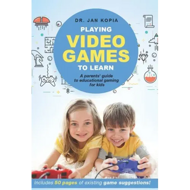 Playing Video Games to Learn: A Parents' Guide to Educational Gaming for Kids