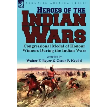 Heroes of the Indian Wars: Congressional Medal of Honour Winners During the Indian Wars