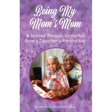 Being My Mom's Mom: A journey through dementia from a daughter's perspective