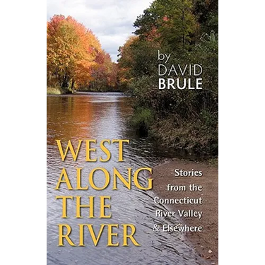 West Along the River: Stories from the Connecticut River Valley and Elsewhere