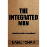 The Integrated Man: A map for modern manhood