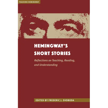 Hemingway's Short Stories: Reflections on Teaching, Reading, and Understanding