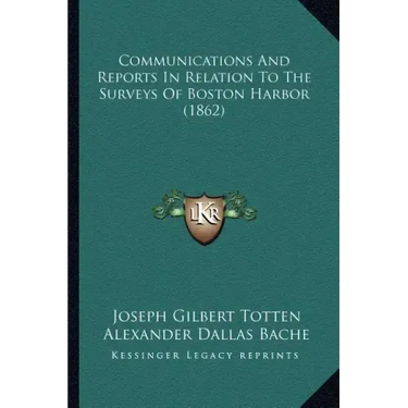 Communications And Reports In Relation To The Surveys Of Boston Harbor (1862)