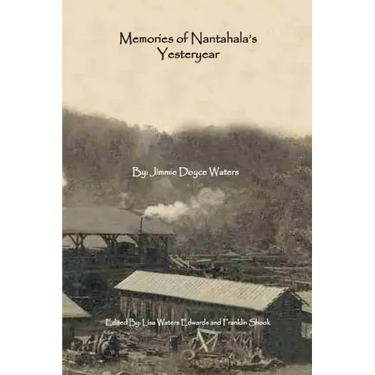 Memories of Nantahala's Yesteryear: A Glimpse Into One Life Experience in the Land of the Noonday Sun