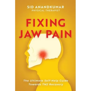 Fixing Jaw Pain: The Ultimate Self-Help Guide Towards TMJ Recovery; Learn Simple Treatments and Take Charge of Your Pain
