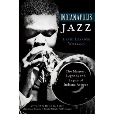 Indianapolis Jazz:: The Masters, Legends and Legacy of Indiana Avenue