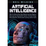 Artificial Intelligence: What You Need to Know About Machine Learning, Robotics, Deep Learning, Recommender Systems, Internet of Things, Neural