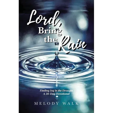Lord, Bring the Rain: Finding Joy in the Drought; A 30-Day Devotional