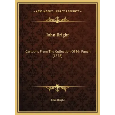John Bright: Cartoons From The Collection Of Mr. Punch (1878)