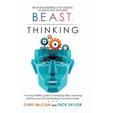 B.E.A.S.T. Thinking Brain Engineering for Athletes, Students and Teachers: A Young Athlete's Guide to Managing Stress, Improving Performance and Devel