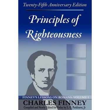 Principles of Righteousness: Finney's Lessons on Romans, Volume I
