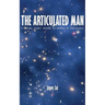 The Articulated Man: A Personal Journey Through the Universe of Consciousness