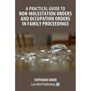 A Practical Guide to Non-Molestation Orders and Occupation Orders in Family Proceedings