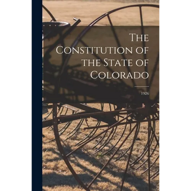 The Constitution of the State of Colorado; 1926