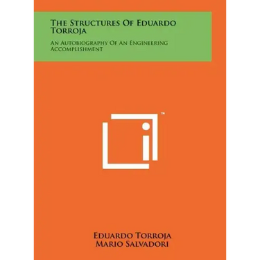 The Structures Of Eduardo Torroja: An Autobiography Of An Engineering Accomplishment