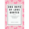 365 Days Of Love Quotes: A Year Of Daily Love, Happiness and Wellbeing