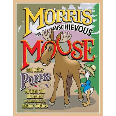 MORRIS THE MISCHIEVOUS MOOSE and other poems