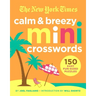 The New York Times Calm and Breezy Mini Crosswords: 150 Easy Fun-Sized Puzzles