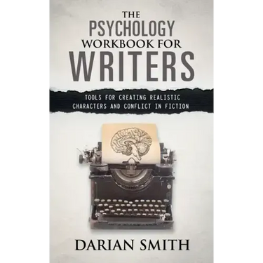 The Psychology Workbook for Writers: Tools for Creating Realistic Characters and Conflict in Fiction
