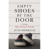 Empty Shoes by the Door: Living After My Son's Suicide, a Memoir