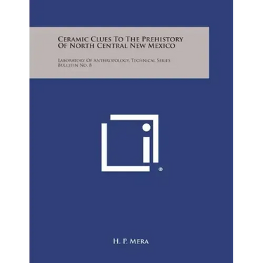 Ceramic Clues To The Prehistory Of North Central New Mexico: Laboratory Of Anthropology, Technical Series Bulletin No. 8