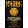 Data Science for Business: Predictive Modeling, Data Mining, Data Analytics, Data Warehousing, Data Visualization, Regression Analysis, Database
