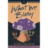 What We Bury